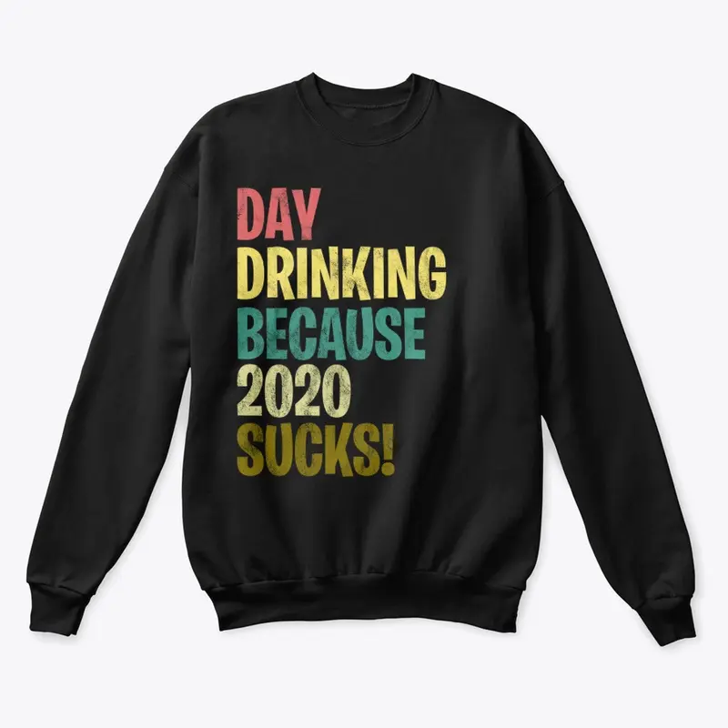 Day Drinking Because 2020 Sucks